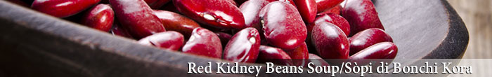 Red Kidney Beans Soup/Sòpi di Bonchi Kora